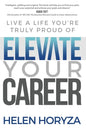 Elevate Your Career: Live A Life You're Truly Proud Of - Paperback