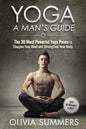 Yoga: A Man's Guide: The 30 Most Powerful Yoga Poses to Sharpen Your Mind and Strengthen Your Body - Paperback