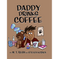 Daddy Drinks Coffee - Hardcover