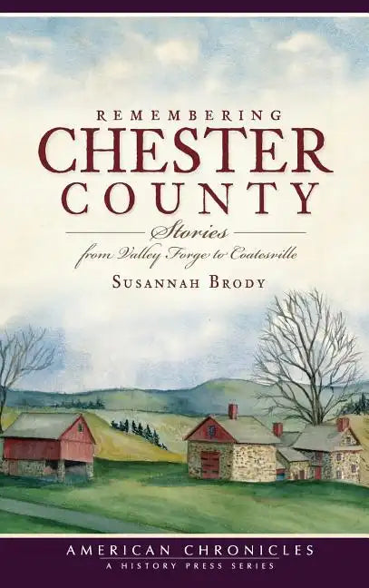 Remembering Chester County: Stories from Valley Forge to Coatesville - Hardcover