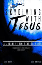 Skydiving with Jesus: A Journey from Fear to Faith - Paperback