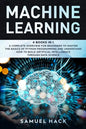 Machine Learning: 4 Books in 1: A Complete Overview for Beginners to Master the Basics of Python Programming and Understand How to Build - Paperback