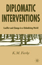 Diplomatic Interventions: Conflict and Change in a Globalizing World - Paperback
