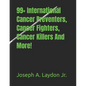 99+ International Cancer Preventers, Cancer Fighters, Cancer Killers And More! - Paperback