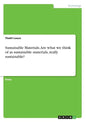 Sustainable Materials. Are what we think of as sustainable materials, really sustainable? - Paperback