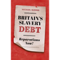 Britain's Slavery Debt: Reparations Now! - Hardcover
