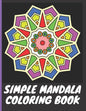Simple Mandala Coloring Book: With easy large print patterns, it's perfect for beginners, kids, adults and senior citizens - 40 unique mandala image - Paperback