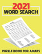 2021 Word Search Puzzle Book For Adults: Large Print Word Search Book for Seniors, Adults and all other Puzzle Fans - Word Search With Over 125 Puzzle - Paperback