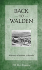 Back to Walden: A History of Walden, Colorado - Paperback