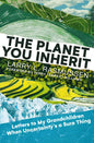The Planet You Inherit: Letters to My Grandchildren When Uncertainty's a Sure Thing - Hardcover