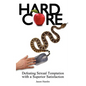 Hard Core: Defeating Sexual Temptation with a Superior Satisfaction - Paperback