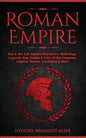 Roman Empire: Rise & The Fall. Explore The History, Mythology, Legends, Epic Battles & Lives Of The Emperors, Legions, Heroes, Gladiators & More - Paperback
