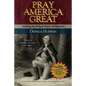 Pray America Great: Joining the Prayer Force of Heaven - Paperback