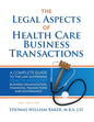 Legal Aspects of Health Care Business Transactions: A Complete Guide to the Law Governing the Business of Health Industry Business Organization, Finan - Paperback