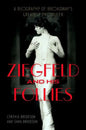 Ziegfeld and His Follies: A Biography of Broadway's Greatest Producer - Hardcover