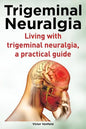 Trigeminal Neuralgia. Living with trigeminal neuralgia. A practical guide - Paperback