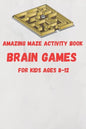 Amazing Maze activity book brain games For Kids Ages 8-12: 6 x 9 inche (15.24 x 22.86 cm) brain games - Paperback