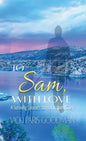 To Sam, With Love: A Surviving Spouse's Story of Inspired Grief - Hardcover