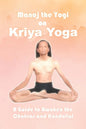 Manoj the Yogi on Kriya Yoga: A Guide to Awaken the Chakras and Kundalini - Paperback