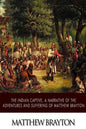 The Indian Captive, A Narrative of the Adventures and Sufferings of Matthew Brayton - Paperback