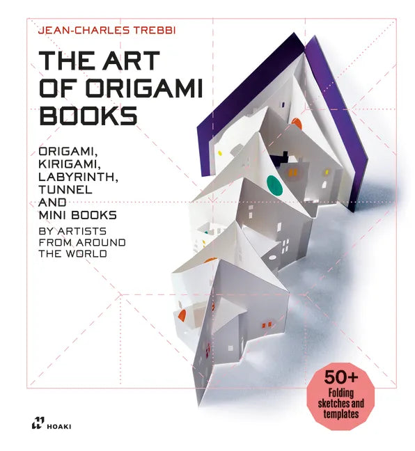The Art of Origami Books: Origami, Kirigami, Labyrinth, Tunnel and Mini Books by Artists from Around the World - Hardcover