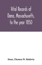 Vital records of Dana, Massachusetts, to the year 1850 - Paperback