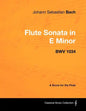 Johann Sebastian Bach - Flute Sonata in E Minor - BWV 1034 - A Score for the Flute - Paperback