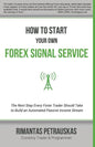 How to Start Your Own Forex Signal Service: The Next Step Every Forex Trader Should Take to Build an Automated Passive Income Stream - Paperback
