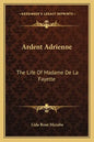 Ardent Adrienne: The Life of Madame de La Fayette - Paperback