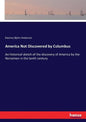 America Not Discovered by Columbus: An historical sketch of the discovery of America by the Norsemen in the tenth century - Paperback