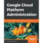 Google Cloud Platform Administration - Paperback