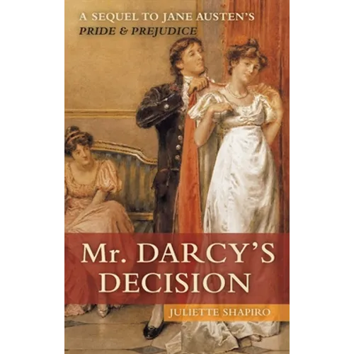 Mr. Darcy's Decision: A Sequel to Jane Austen's Pride and Prejudice - Paperback