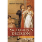 Mr. Darcy's Decision: A Sequel to Jane Austen's Pride and Prejudice - Paperback