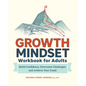 Growth Mindset Workbook for Adults: Build Confidence, Overcome Challenges, and Achieve Your Goals - Paperback