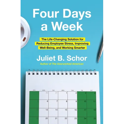Four Days a Week: The Life-Changing Solution for Reducing Employee Stress, Improving Well-Being, and Working Smarter - Hardcover