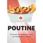 Poutine: 87 Recipes for Cooking and Loving the National Dish of Canada - Paperback