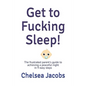 Get to Fucking Sleep!: The frustrated parent's guide to achieving a peaceful night in 9 easy steps - Paperback