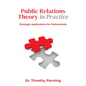 Public Relations Theory in Practice: Strategic Applications for Professionals - Paperback