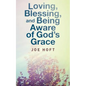 Loving, Blessing, and Being Aware of God's Grace - Paperback