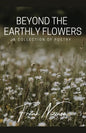 Beyond the Earthly Flowers: A Collection of Poetry - Paperback