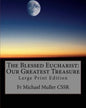 The Blessed Eucharist: Our Greatest Treasure: Large Print Edition - Paperback