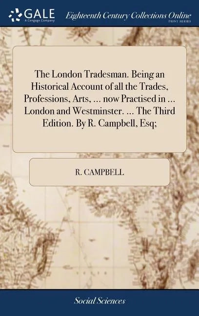 The London Tradesman. Being an Historical Account of all the Trades, Professions, Arts, ... now Practised in ... London and Westminster. ... The Third - Hardcover