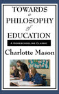 Towards a Philosophy of Education: Volume VI of Charlotte Mason's Original Homeschooling Series - Hardcover