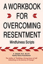 A Workbook for Overcoming Resentment: Mindfulness Scripts - Paperback
