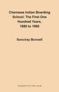 Chemawa Indian Boarding School: The First One Hundred Years 1880 to 1980 - Paperback