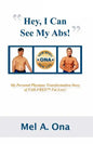 Hey, I Can See My Abs!: My Personal Physique Transformation Story of Fad-Free Fat Loss! - Paperback
