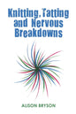 Knitting, Tatting and Nervous Breakdowns - Paperback