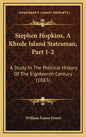 Stephen Hopkins, A Rhode Island Statesman, Part 1-2: A Study In The Political History Of The Eighteenth Century (1883) - Hardcover