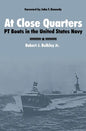 At Close Quarters: PT Boats in the United States Navy - Hardcover