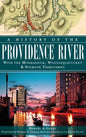A History of the Providence River: With the Moshassuck, Woonasquatucket & Seekonk Tributaries - Hardcover